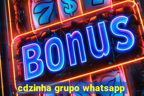 cdzinha grupo whatsapp